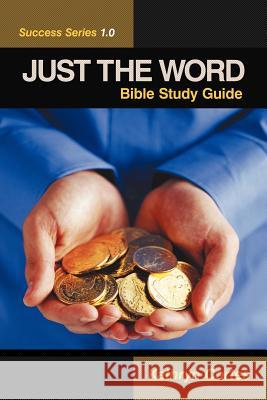 Just the Word Success Series 1.0: Bible Study Guide Cortes, Kathryn 9781449772550 WestBow Press