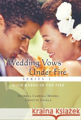 Wedding Vows Under Fire Series 1: Gold Bands in the Fire Moore, Tonshea Carroll 9781449790295 WestBow Press