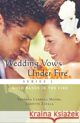 Wedding Vows Under Fire Series 1: Gold Bands in the Fire Moore, Tonshea Carroll 9781449790301 WestBow Press