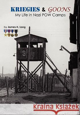 Kriegies & Goons: My Life in Nazi POW Camps James H. Lang James H. Lang 9781449911843