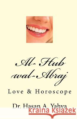 Al- Hub Wal-Abraj: Love & Horoscope Dr Hasan a. Yahya 9781449928070 Createspace