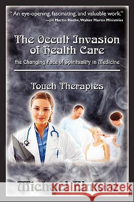 The Occult Invasion of Health Care: the Changing Face of Spirituality in Medicine Elmore, Michael 9781449928094