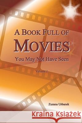 A Book Full of Movies: You May Not Have Seen Zuzana Urbanek 9781449930684 Createspace