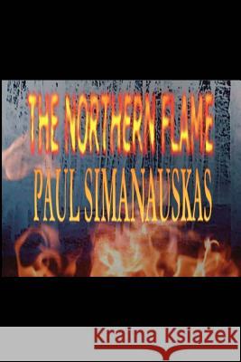 The Northern Flame Paul Simanauskas 9781449952136