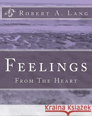 Feelings: From The Heart Lang, Robert A. 9781449967628
