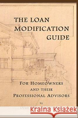 The Loan Modification Guide: For Homeowners and their Professional Advisors Kackley Esq, Dean Allen 9781449972264 Createspace
