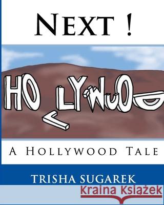 Next !: A Hollywood Tale Trisha Sugarek Angela Corbin 9781449976767 Createspace