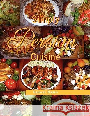 Simply Persian Cuisine Nadereh Naderi 9781450008778 Xlibris Corporation