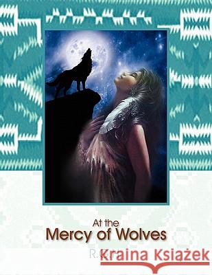 At the Mercy of Wolves R. G. H. 9781450027083 Xlibris Corporation