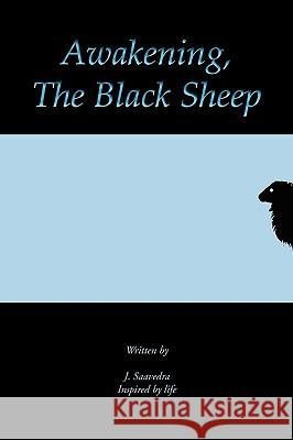 Awakening, the Black Sheep J. Saavedra 9781450028707 Xlibris Corporation