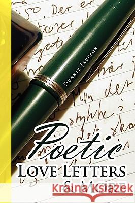 Poetic Love Letters & More Donnie Jackson 9781450035569 Xlibris Corporation