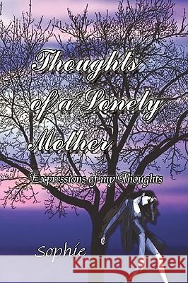 Thoughts of a Lonely Mother Sophie 9781450038218
