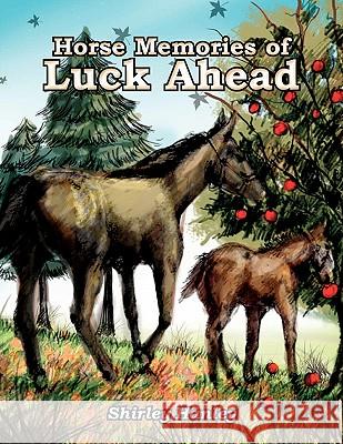 Horse Memories of Luck Ahead Shirley Hanley 9781450054294 Xlibris Corporation