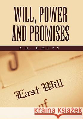 Will, Power and Promises A N Hopps 9781450056571 Xlibris