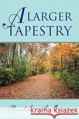 A Larger Tapestry Ruth M. Earn 9781450063012 Xlibris Corporation