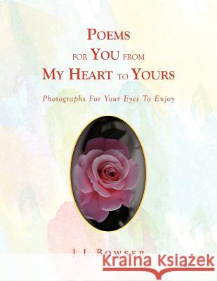 Poems for You from My Heart to Yours J. L. Bowser 9781450099158 Xlibris Corporation