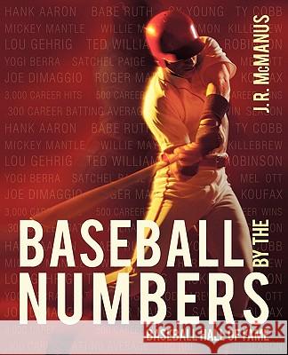 Baseball by the Numbers: Baseball Hall of Fame J. R. McManus 9781450208239 iUniverse