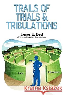 Trails of Trials & Tribulations James E Best 9781450221634 iUniverse