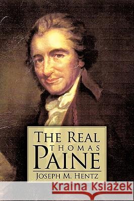 The Real Thomas Paine M Hentz Joseph M Hentz 9781450226448 iUniverse