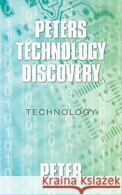 Peters technology Discovery: Technology Peter 9781450228497