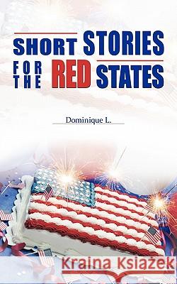 Short Stories for the Red States Dominique L. 9781450249119