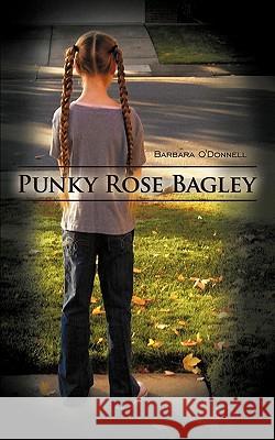 Punky Rose Bagley Barbara O'Donnell 9781450257671 iUniverse.com