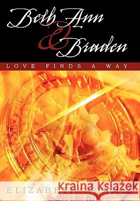 Beth Ann and Braden: Love Finds a Way Adams, Elizabeth 9781450266253 iUniverse.com