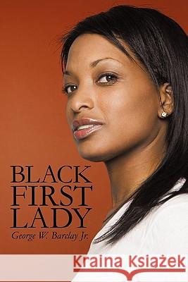 Black First Lady: Devine' Sparks Barclay, George W., Jr. 9781450266918 iUniverse.com