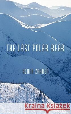 The Last Polar Bear Achim Zahren 9781450267243 iUniverse.com
