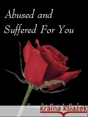 Abused and Suffered for You Evangelist Rosie L. Banks 9781450280372