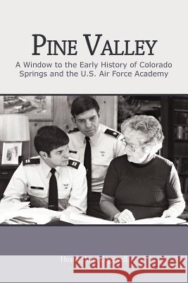 Pine Valley: A Window to the Early History of Colorado Springs and the U.S. Air Force Academy Cogswell, Hester-Jane 9781450289245