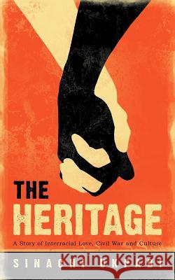 The Heritage: A Story of Interracial Love, Civil War and Culture Ukpabi, Sinachi 9781450295413 iUniverse.com