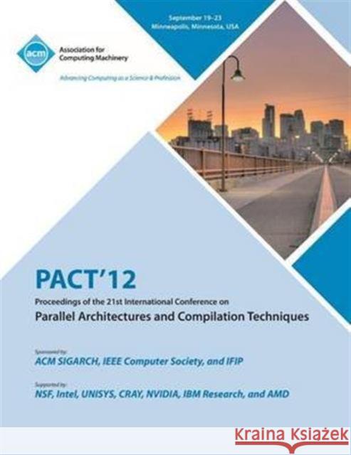 Pact 12 Proceedings of the 21st International Conference on Parallel Architectures and Compilation Techniques Pact 12 Conference Committee 9781450318846 ACM Press