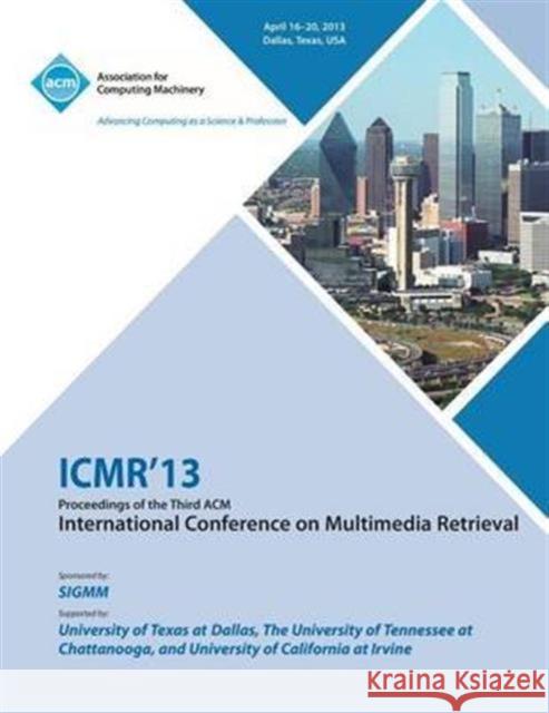 ICMR 13 Proceedings of the Third ACM International Conference on Multimedia Retrieval Icmr 13 Conference Committee 9781450322751 ACM Press