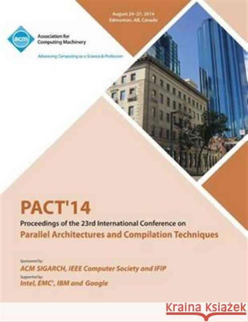 PACT 14 23rd International Conference on Parallel Architectures and Compilation Techniques Pact 14 Conference Committee 9781450332620 ACM Press