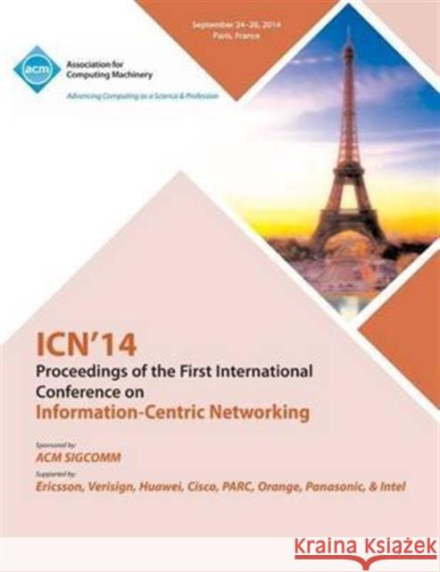 ICN 14 Ist ACM Conference on Information-Centric Networking Icn 14 Conference Committee 9781450333672 ACM Press