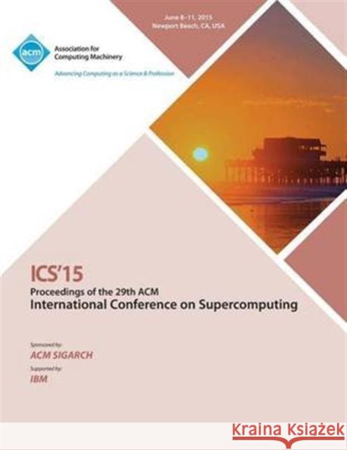ICS 15 2015 International Conference on Supercomputing Ics 15 Conference Committee 9781450338691 ACM Press