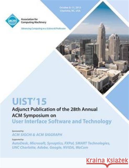 UIST 15 Adjunct to 28th ACM User Interface Software and Technology Symposium Uist 15 Conference Committee 9781450341059 ACM