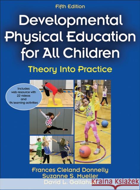 Developmental Physical Education for All Children: Theory Into Practice Frances Clelan Suzanne Mueller David Gallahue 9781450441575 Human Kinetics Publishers