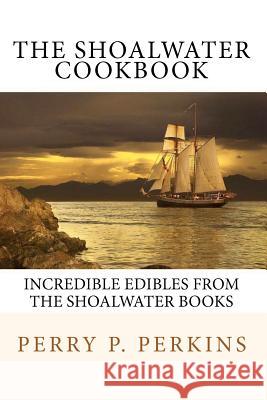 The Shoalwater Cookbook: Incredible edibles from the Shoalwater Books Perkins, Perry P. 9781450504140 Createspace