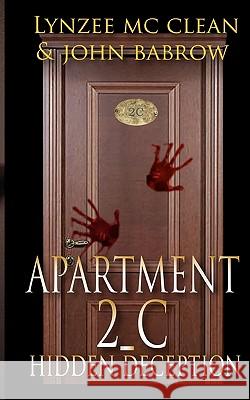 Apartment 2-C: Hidden Deception Lynzee McClean John Babrow 9781450521000 Createspace