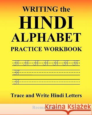 Writing the Hindi Alphabet Practice Workbook: Trace and Write Hindi Letters Reema Ghavri 9781450524544 Createspace