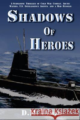 Shadows of Heroes D. M. Ulmer Dari L. Bradley 9781450529433 Createspace