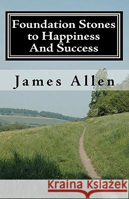 Foundation stones to happiness and success: From Right Principle to Ultimate Results Allen, James 9781450537858
