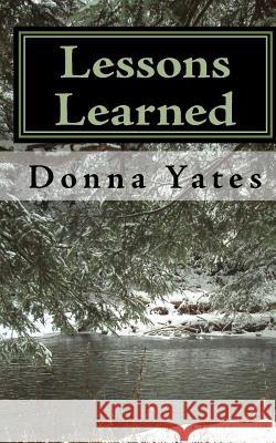 Lessons Learned: Short Stories About Life and Living Yates, Donna 9781450539005 Createspace