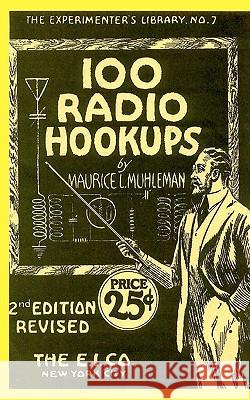 100 Radio Hookups: Radio Circuits for Experimenters from the 1920's Maurice L. Muhleman Larry Steckler 9781450560177 Createspace