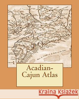 Acadian-Cajun Atlas Timothy Hebert 9781450567329 Createspace