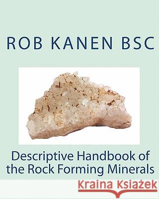 Descriptive Handbook of the Rock Forming Minerals Rob Kane 9781450576840 Createspace