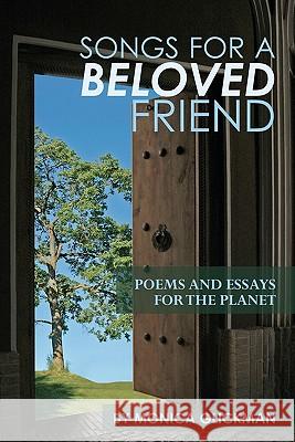Songs for a Beloved Friend: Poems and Essays for the Planet Monica Glickman 9781450581066 Booksurge Publishing