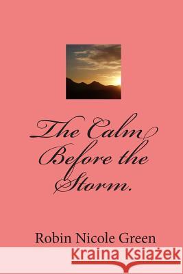 The Calm Before the Storm. Robin Nicole Green Christ the Lord Apostle Bruce C. Lester 9781450590297